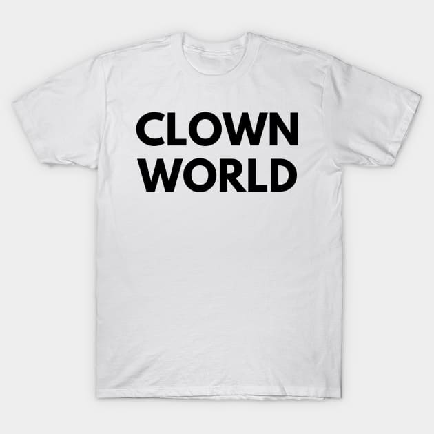 CLOWN WORLD T-Shirt by everywordapparel